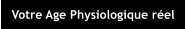 Votre Age Physiologique rel